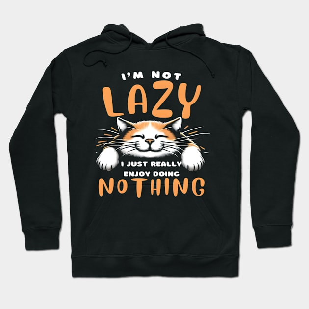 Funny Cat I'm Not Lazy I Just Really Enjoy Doing Nothing Hoodie by justingreen